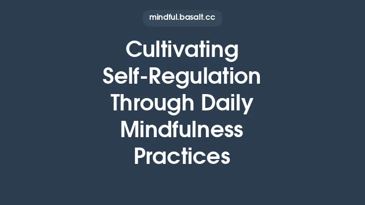 Cultivating Self-Regulation Through Daily Mindfulness Practices Thumbnail