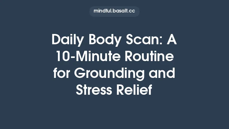 Daily Body Scan: A 10‑Minute Routine for Grounding and Stress Relief Thumbnail