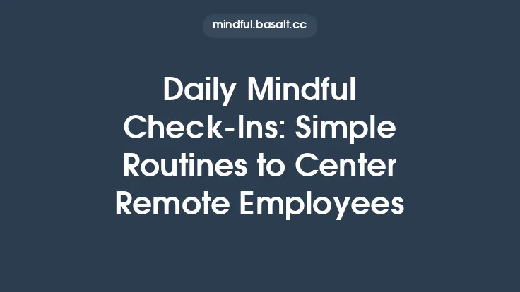 Daily Mindful Check‑Ins: Simple Routines to Center Remote Employees Thumbnail