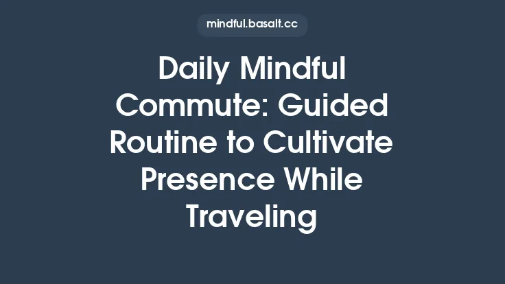 Daily Mindful Commute: Guided Routine to Cultivate Presence While Traveling Thumbnail