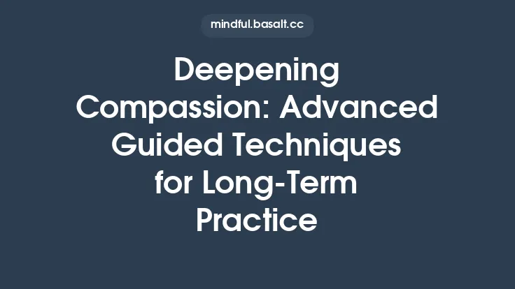 Deepening Compassion: Advanced Guided Techniques for Long‑Term Practice Thumbnail