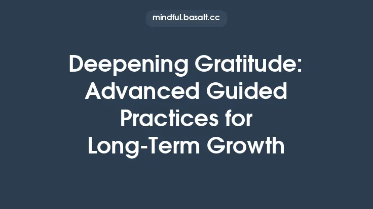 Deepening Gratitude: Advanced Guided Practices for Long‑Term Growth Thumbnail