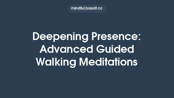 Deepening Presence: Advanced Guided Walking Meditations Thumbnail