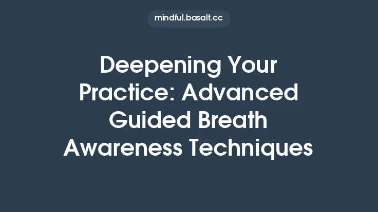 Deepening Your Practice: Advanced Guided Breath Awareness Techniques Thumbnail