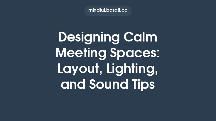 Designing Calm Meeting Spaces: Layout, Lighting, and Sound Tips Thumbnail