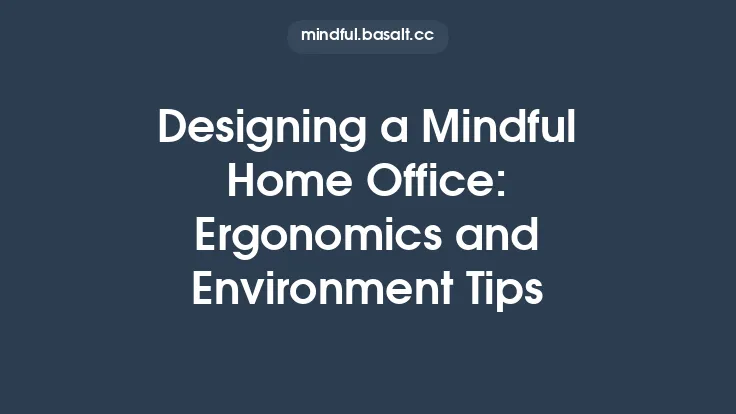 Designing a Mindful Home Office: Ergonomics and Environment Tips Thumbnail