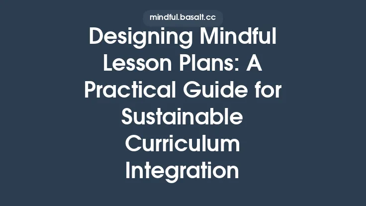 Designing Mindful Lesson Plans: A Practical Guide for Sustainable Curriculum Integration Thumbnail
