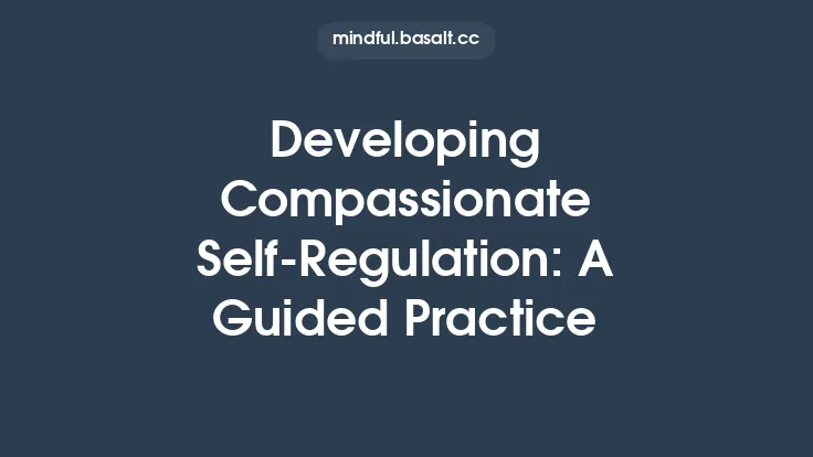 Developing Compassionate Self‑Regulation: A Guided Practice Thumbnail