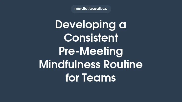 Developing a Consistent Pre‑Meeting Mindfulness Routine for Teams Thumbnail