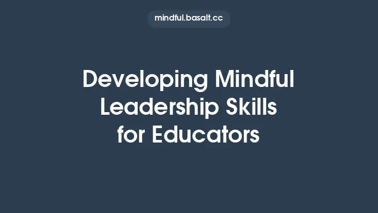 Developing Mindful Leadership Skills for Educators Thumbnail