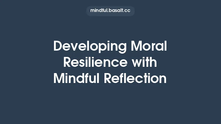 Developing Moral Resilience with Mindful Reflection Thumbnail