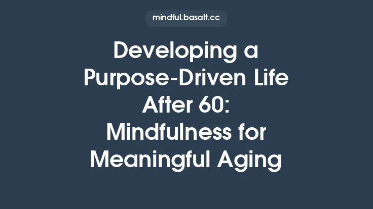 Developing a Purpose‑Driven Life After 60: Mindfulness for Meaningful Aging Thumbnail