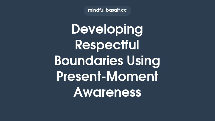 Developing Respectful Boundaries Using Present‑Moment Awareness Thumbnail