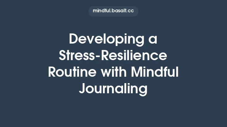 Developing a Stress‑Resilience Routine with Mindful Journaling Thumbnail