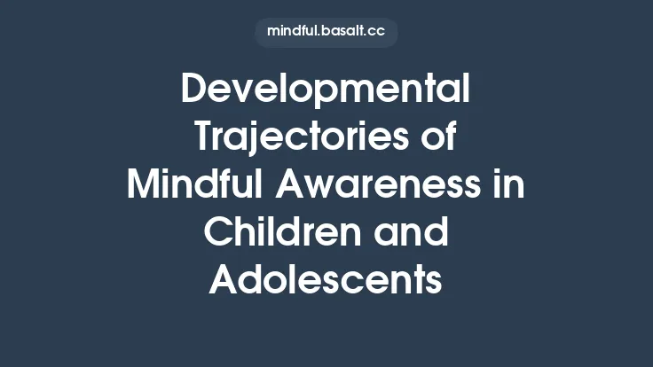 Developmental Trajectories of Mindful Awareness in Children and Adolescents Thumbnail