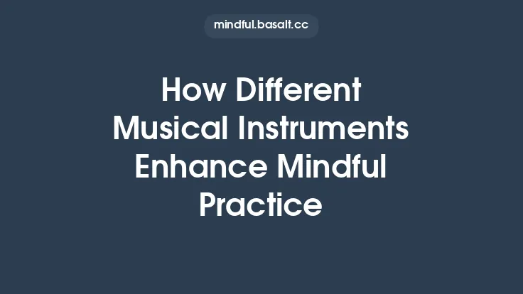 How Different Musical Instruments Enhance Mindful Practice Thumbnail