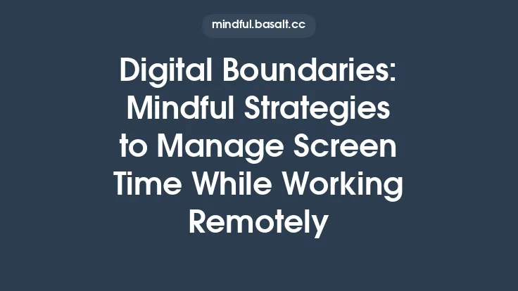 Digital Boundaries: Mindful Strategies to Manage Screen Time While Working Remotely Thumbnail