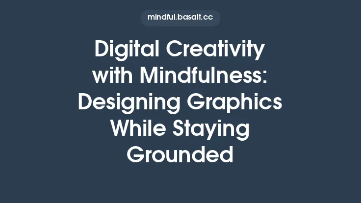 Digital Creativity with Mindfulness: Designing Graphics While Staying Grounded Thumbnail