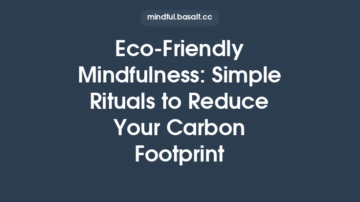 Eco‑Friendly Mindfulness: Simple Rituals to Reduce Your Carbon Footprint Thumbnail