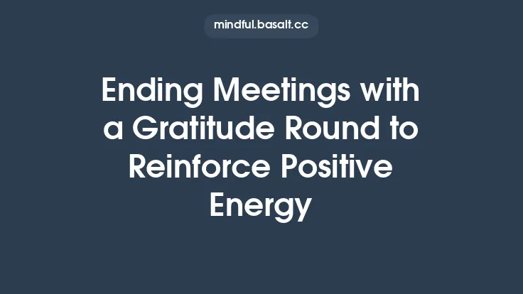Ending Meetings with a Gratitude Round to Reinforce Positive Energy Thumbnail