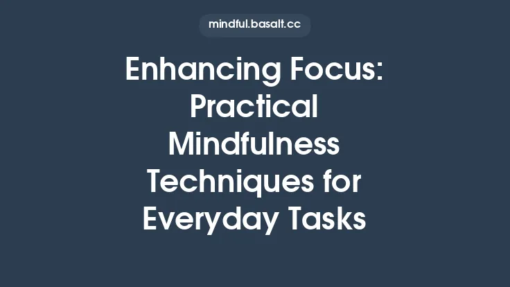 Enhancing Focus: Practical Mindfulness Techniques for Everyday Tasks Thumbnail