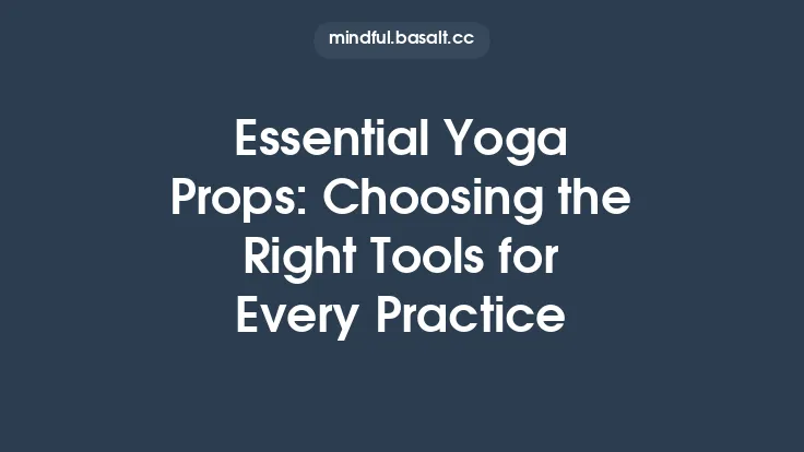 Essential Yoga Props: Choosing the Right Tools for Every Practice Thumbnail