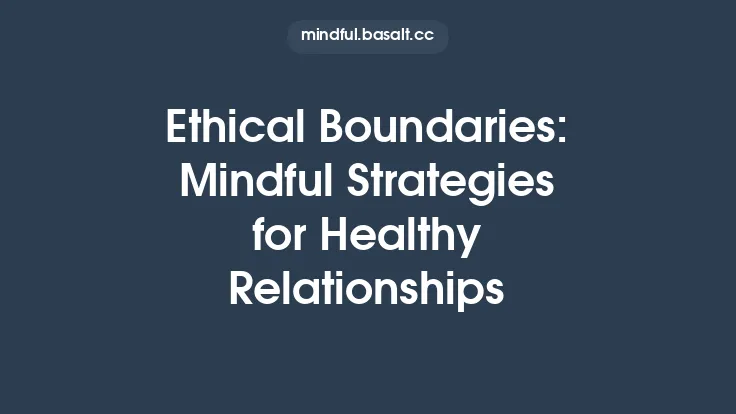 Ethical Boundaries: Mindful Strategies for Healthy Relationships Thumbnail