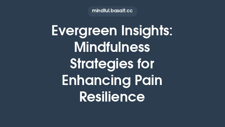 Evergreen Insights: Mindfulness Strategies for Enhancing Pain Resilience Thumbnail