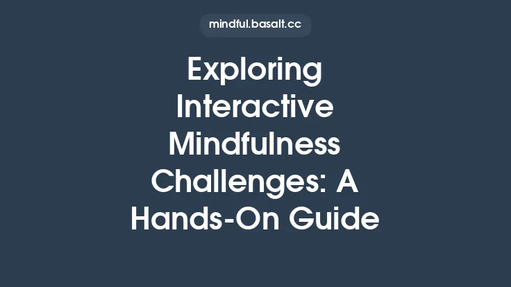 Exploring Interactive Mindfulness Challenges: A Hands‑On Guide Thumbnail