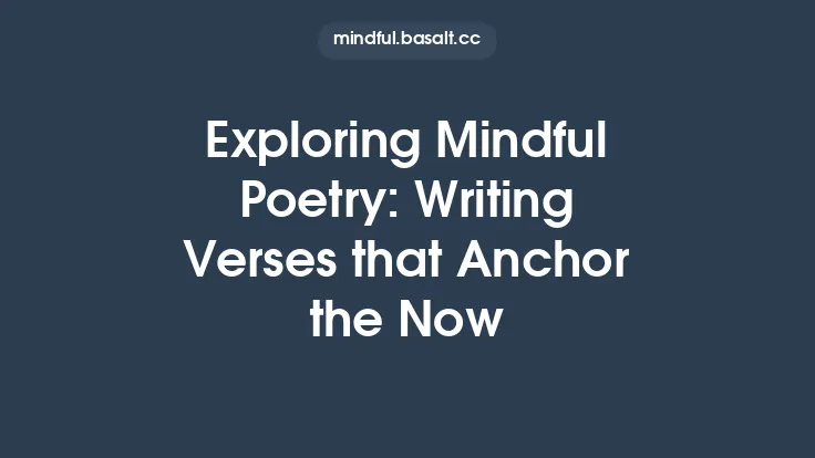 Exploring Mindful Poetry: Writing Verses that Anchor the Now Thumbnail