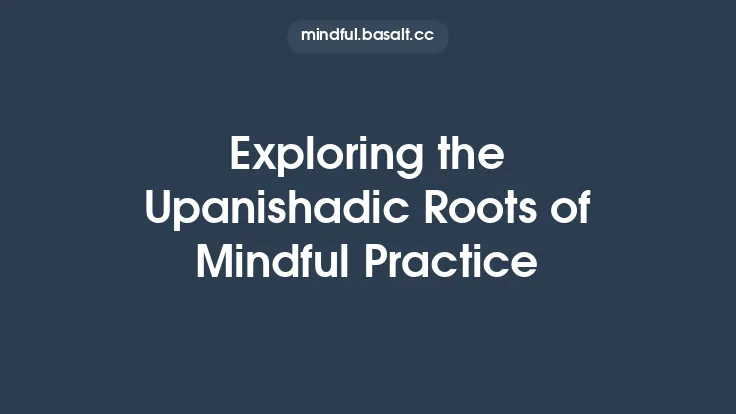 Exploring the Upanishadic Roots of Mindful Practice Thumbnail