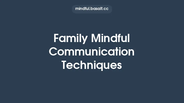 Family Mindful Communication Techniques Thumbnail
