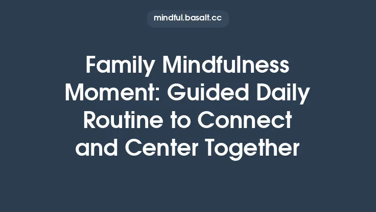 Family Mindfulness Moment: Guided Daily Routine to Connect and Center Together Thumbnail