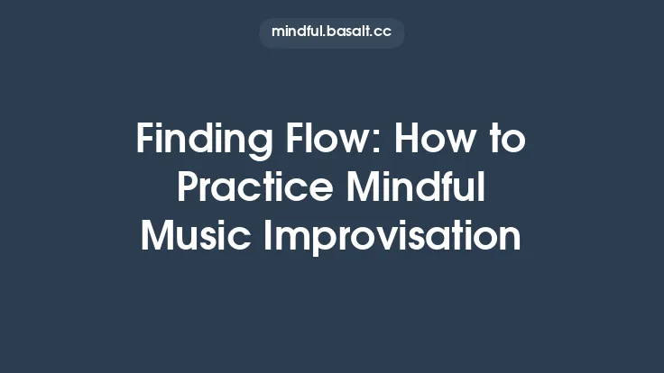 Finding Flow: How to Practice Mindful Music Improvisation Thumbnail