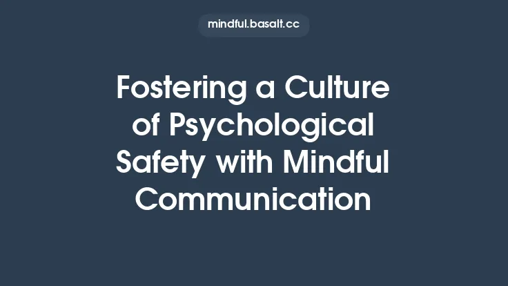 Fostering a Culture of Psychological Safety with Mindful Communication Thumbnail