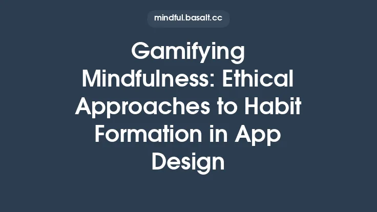 Gamifying Mindfulness: Ethical Approaches to Habit Formation in App Design Thumbnail