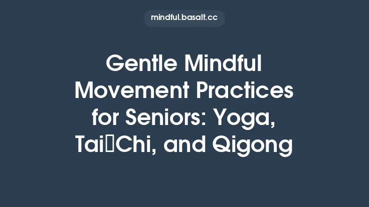 Gentle Mindful Movement Practices for Seniors: Yoga, Tai Chi, and Qigong Thumbnail