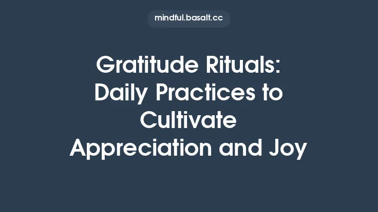 Gratitude Rituals: Daily Practices to Cultivate Appreciation and Joy Thumbnail
