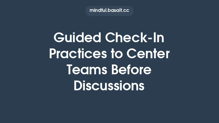Guided Check‑In Practices to Center Teams Before Discussions Thumbnail