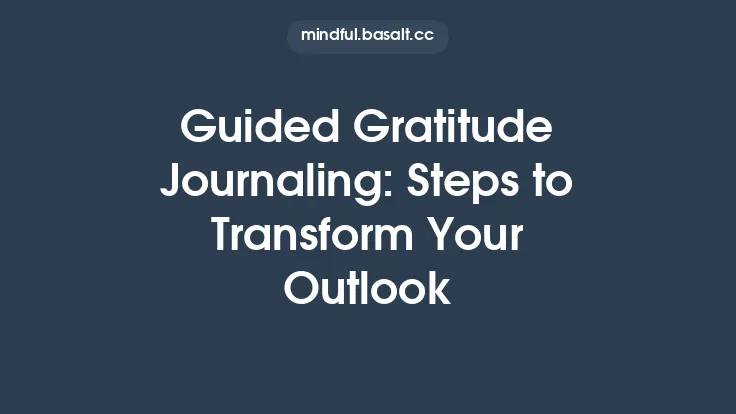 Guided Gratitude Journaling: Steps to Transform Your Outlook Thumbnail