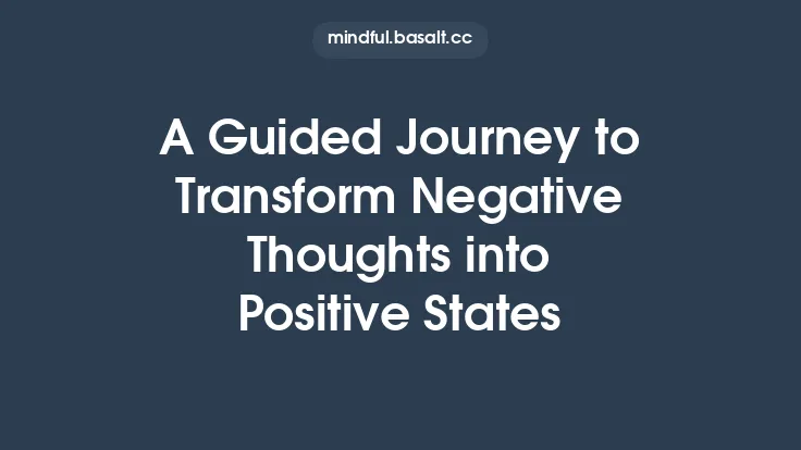 A Guided Journey to Transform Negative Thoughts into Positive States Thumbnail