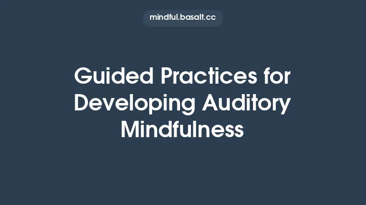 Guided Practices for Developing Auditory Mindfulness Thumbnail