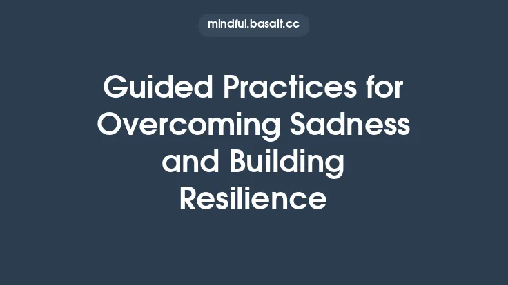 Guided Practices for Overcoming Sadness and Building Resilience Thumbnail