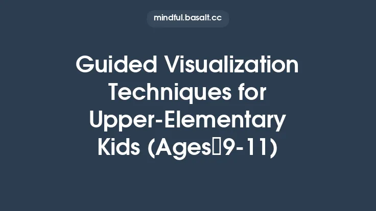 Guided Visualization Techniques for Upper‑Elementary Kids (Ages 9‑11) Thumbnail