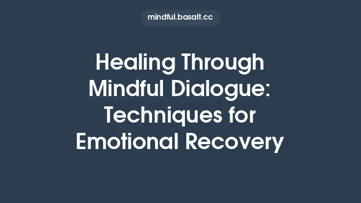 Healing Through Mindful Dialogue: Techniques for Emotional Recovery Thumbnail
