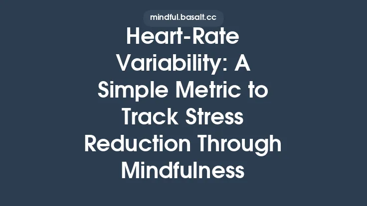 Heart‑Rate Variability: A Simple Metric to Track Stress Reduction Through Mindfulness Thumbnail