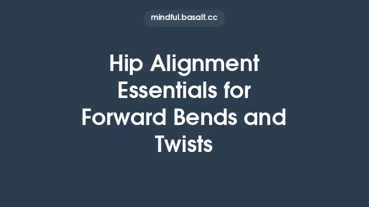 Hip Alignment Essentials for Forward Bends and Twists Thumbnail