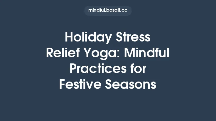 Holiday Stress Relief Yoga: Mindful Practices for Festive Seasons Thumbnail