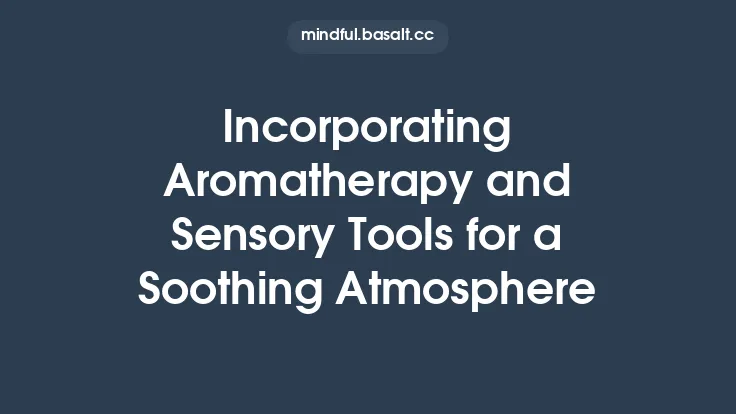 Incorporating Aromatherapy and Sensory Tools for a Soothing Atmosphere Thumbnail