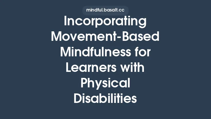 Incorporating Movement‑Based Mindfulness for Learners with Physical Disabilities Thumbnail